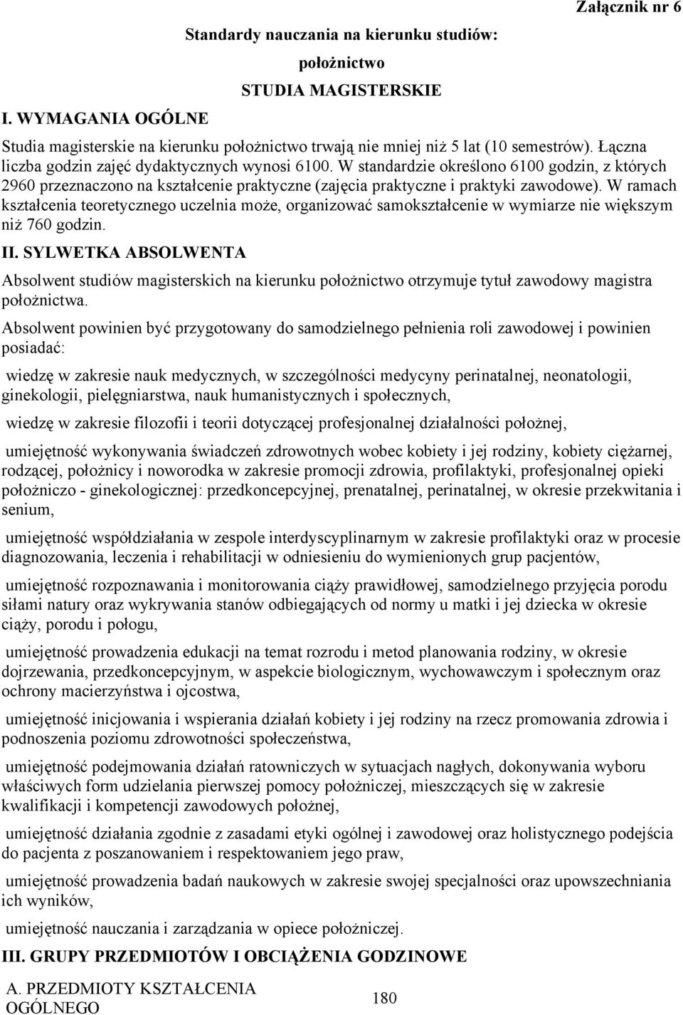 teoretycznego uczelnia może, organizować samokształcenie w wymiarze nie większym niż 760 godzin II SYLWETKA ABSOLWENTA Absolwent studiów magisterskich na kierunku położnictwo otrzymuje tytuł zawodowy