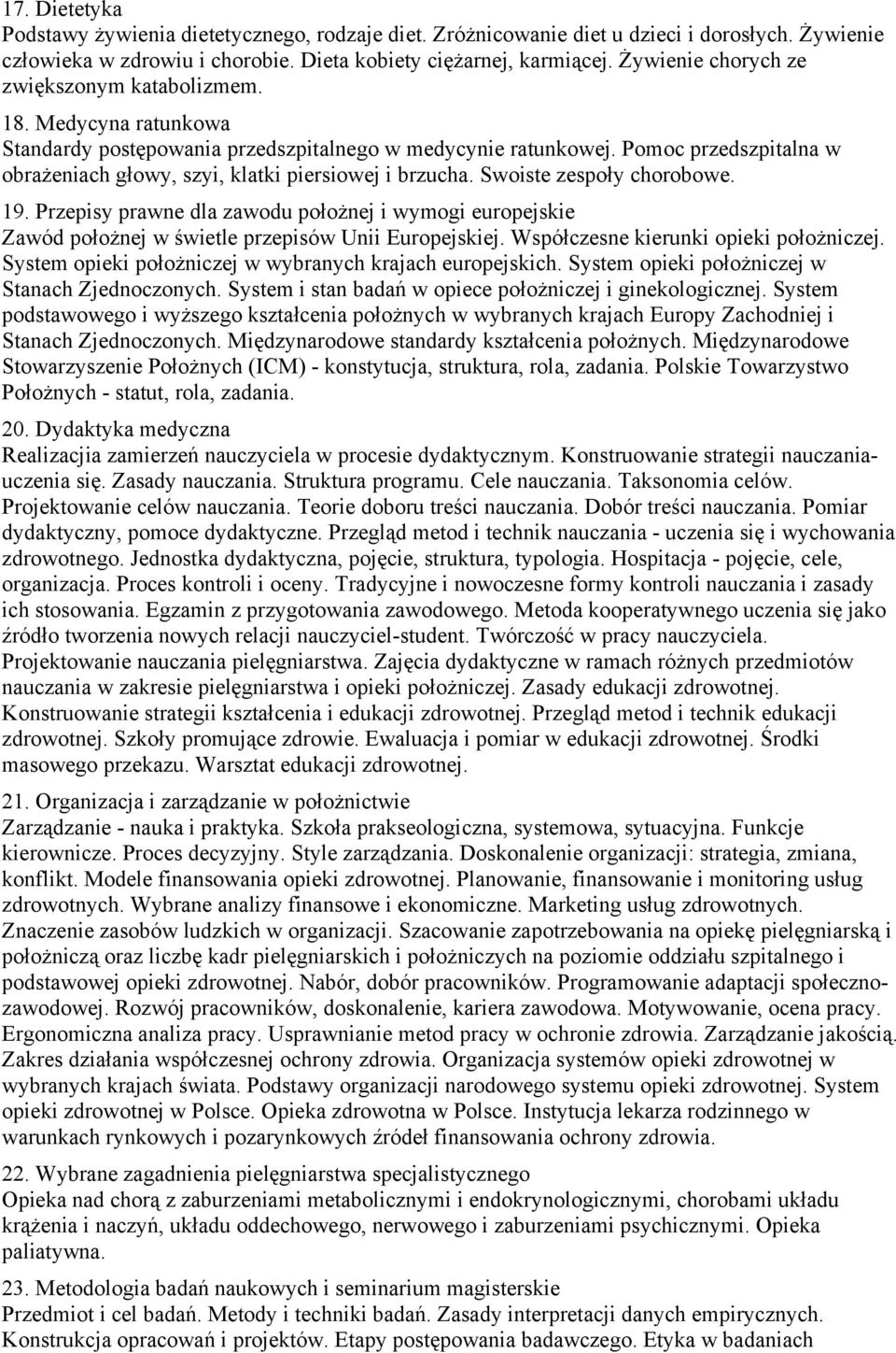 zespoły chorobowe 19 Przepisy prawne dla zawodu położnej i wymogi europejskie Zawód położnej w świetle przepisów Unii Europejskiej Współczesne kierunki opieki położniczej System opieki położniczej w