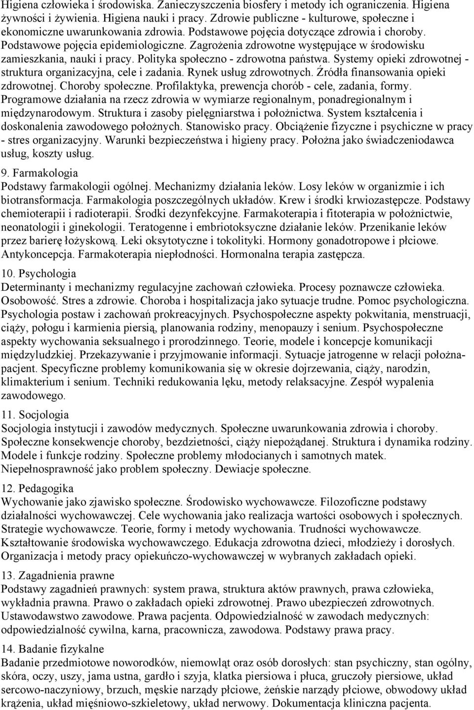 zdrowotna państwa Systemy opieki zdrowotnej - struktura organizacyjna, cele i zadania Rynek usług zdrowotnych Źródła finansowania opieki zdrowotnej Choroby społeczne Profilaktyka, prewencja chorób -