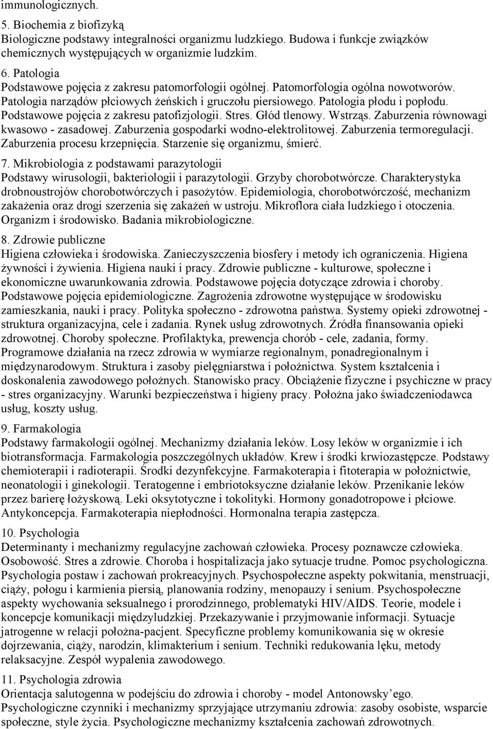 Stres Głód tlenowy Wstrząs Zaburzenia równowagi kwasowo - zasadowej Zaburzenia gospodarki wodno-elektrolitowej Zaburzenia termoregulacji Zaburzenia procesu krzepnięcia Starzenie się organizmu, śmierć