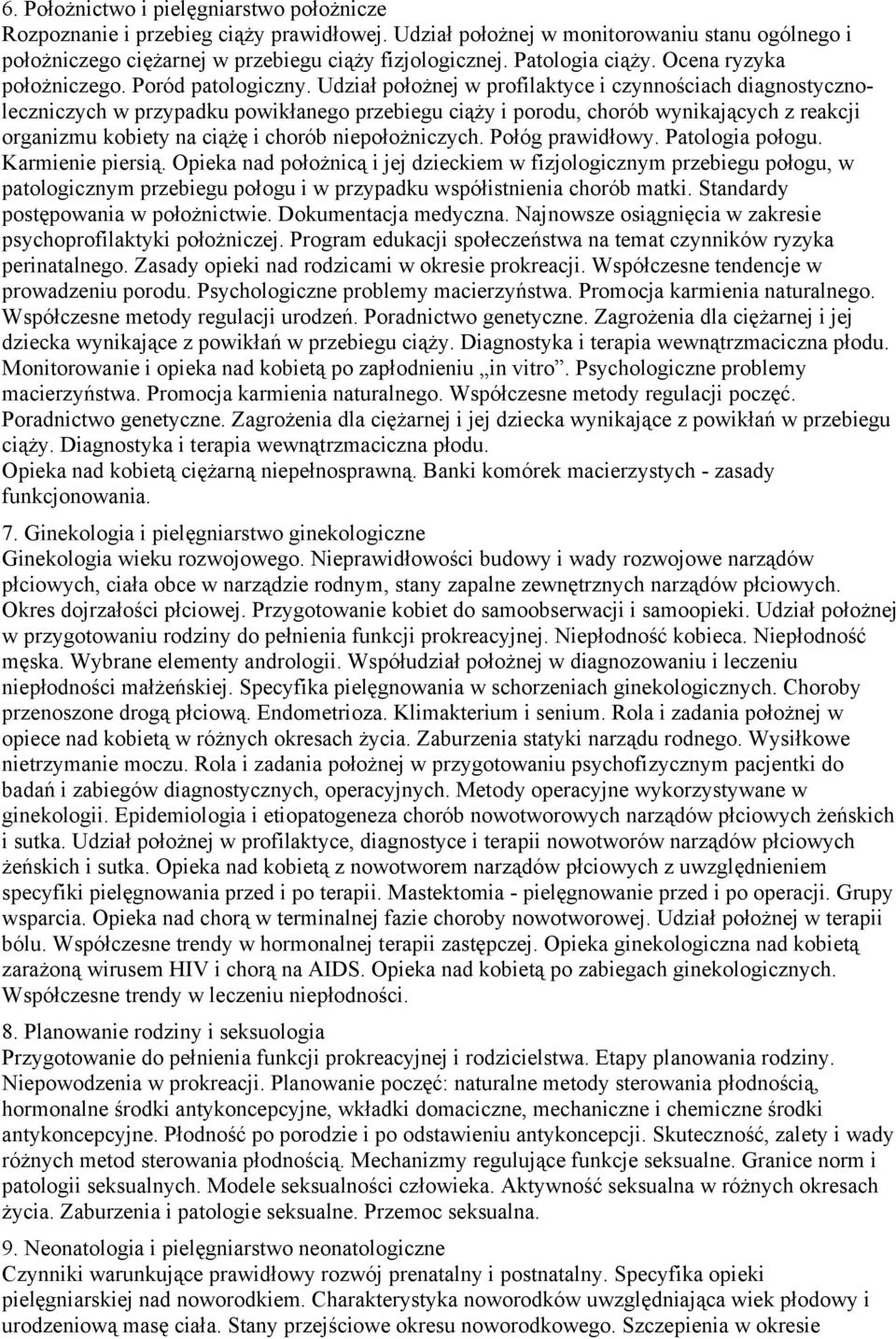 reakcji organizmu kobiety na ciążę i chorób niepołożniczych Połóg prawidłowy Patologia połogu Karmienie piersią Opieka nad położnicą i jej dzieckiem w fizjologicznym przebiegu połogu, w patologicznym