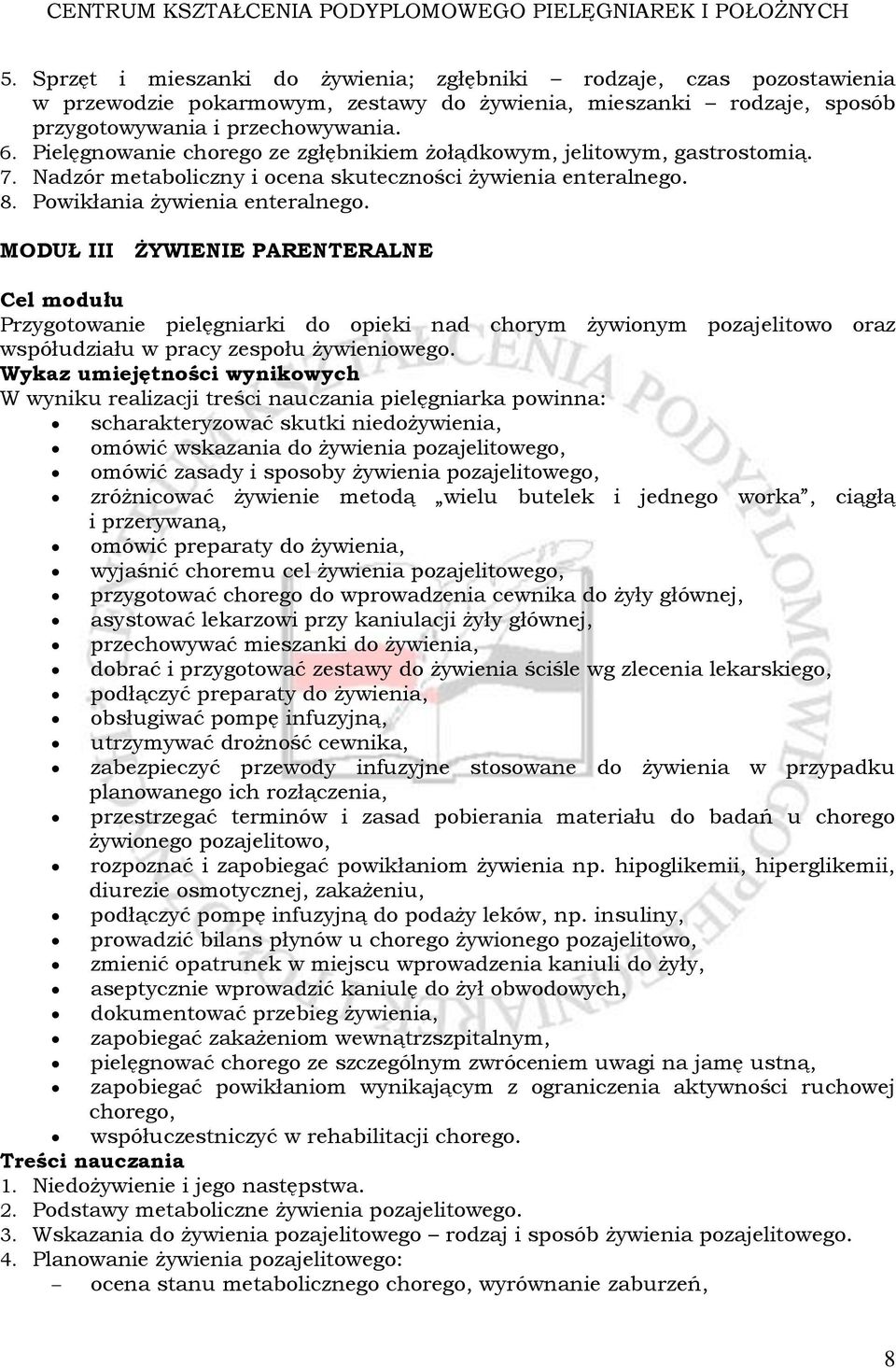 MODUŁ III ŻYWIENIE PARENTERALNE Cel modułu Przygotowanie pielęgniarki do opieki nad chorym żywionym pozajelitowo oraz współudziału w pracy zespołu żywieniowego.