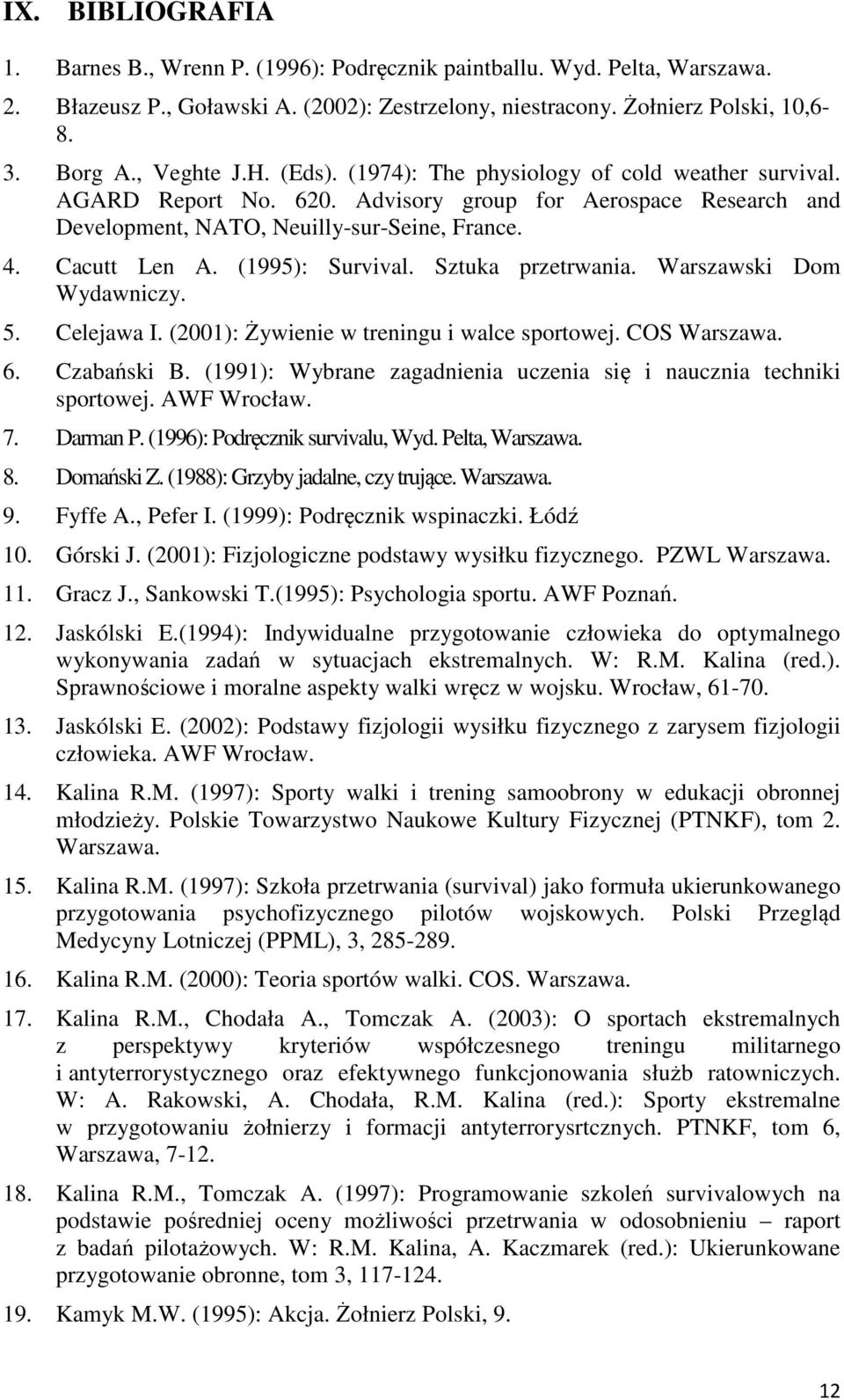 Sztuka przetrwania. Warszawski Dom Wydawniczy. 5. Celejawa I. (00): Żywienie w treningu i walce sportowej. COS Warszawa. 6. Czabański B.