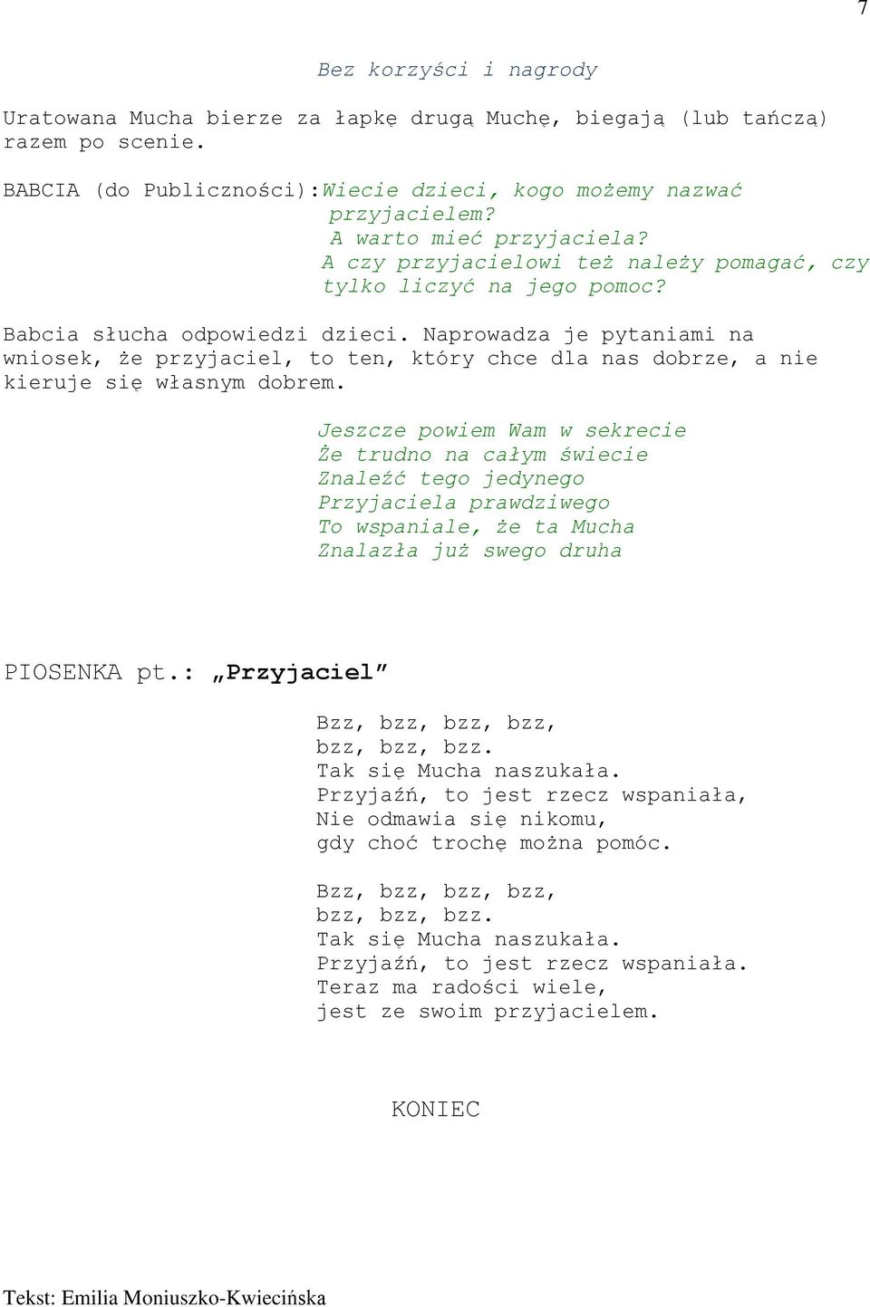 Naprowadza je pytaniami na wniosek, że przyjaciel, to ten, który chce dla nas dobrze, a nie kieruje się własnym dobrem.