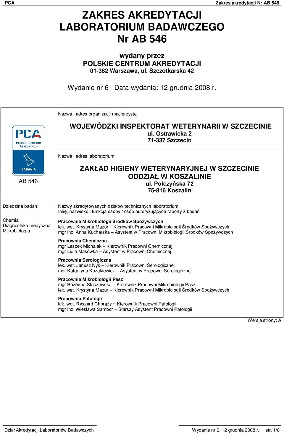 Ostrawicka 2 71-337 Szczecin Nazwa i adres laboratorium AB 546 ZAKŁAD HIGIENY WETERYNARYJNEJ W SZCZECINIE ODDZIAŁ W KOSZALINIE ul.