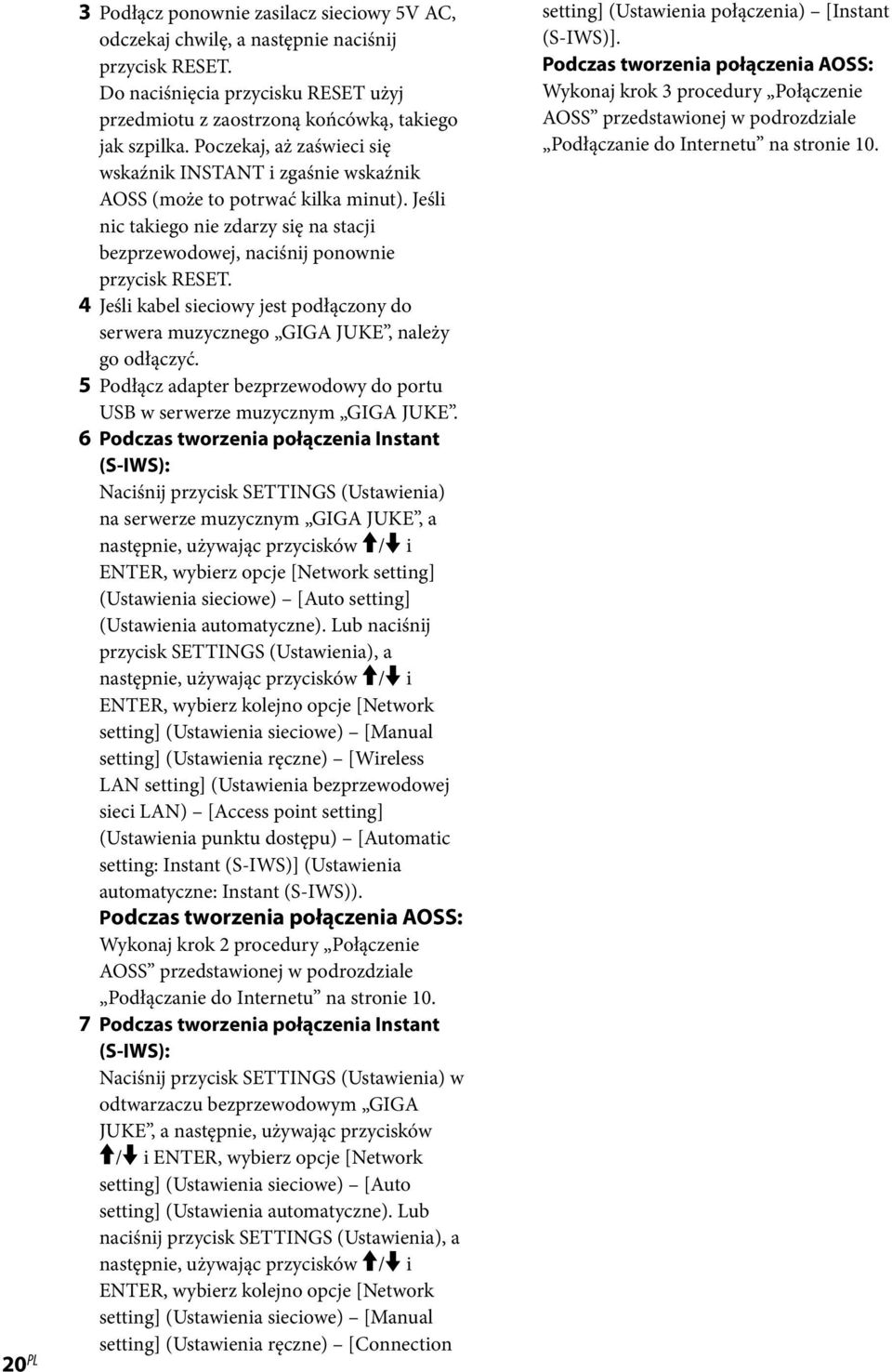 4 Jeśli kabel sieciowy jest podłączony do serwera muzycznego GIGA JUKE, należy go odłączyć. 5 Podłącz adapter bezprzewodowy do portu USB w serwerze muzycznym GIGA JUKE.