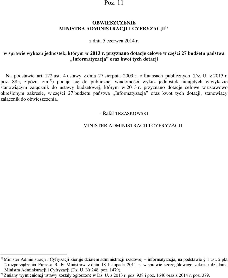 885, z późń. zm. 2) ) podaje się do publicznej wiadomości wykaz jednostek nieujętych w wykazie stanowiącym załącznik do ustawy budżetowej, którym w 2013 r.