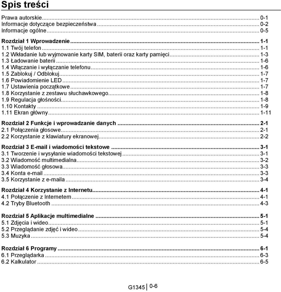 6 Powiadomienie LED... 1-7 1.7 Ustawienia początkowe... 1-7 1.8 Korzystanie z zestawu słuchawkowego... 1-8 1.9 Regulacja głośności... 1-8 1.10 Kontakty... 1-9 1.11 Ekran główny.