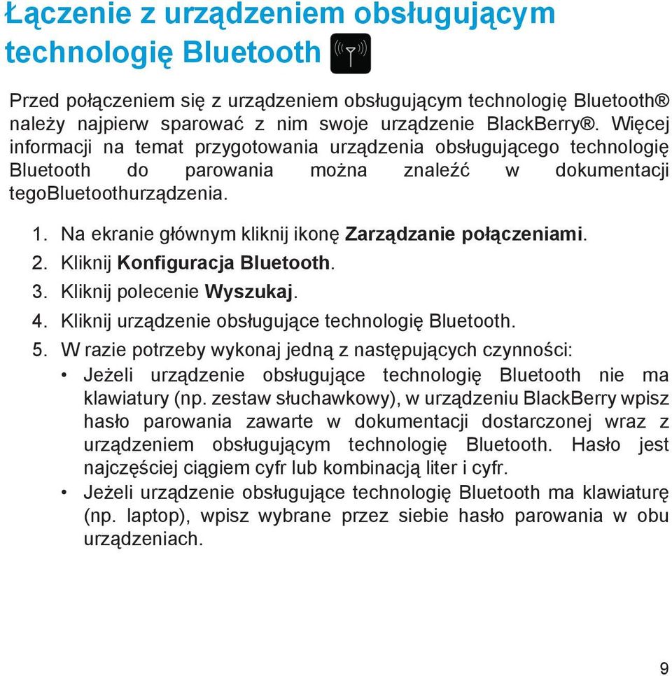 Na ekranie głównym kliknij ikonę Zarządzanie połączeniami. 2. Kliknij Konfiguracja Bluetooth. 3. Kliknij polecenie Wyszukaj. 4. Kliknij urządzenie obsługujące technologię Bluetooth. 5.