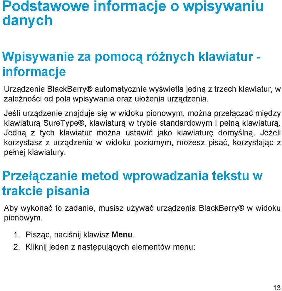 Jedną z tych klawiatur można ustawić jako klawiaturę domyślną. Jeżeli korzystasz z urządzenia w widoku poziomym, możesz pisać, korzystając z pełnej klawiatury.