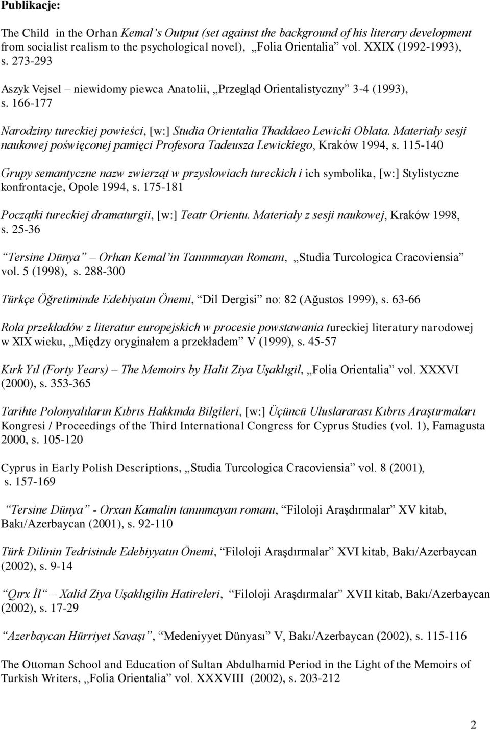 Materiały sesji naukowej poświęconej pamięci Profesora Tadeusza Lewickiego, Kraków 1994, s.