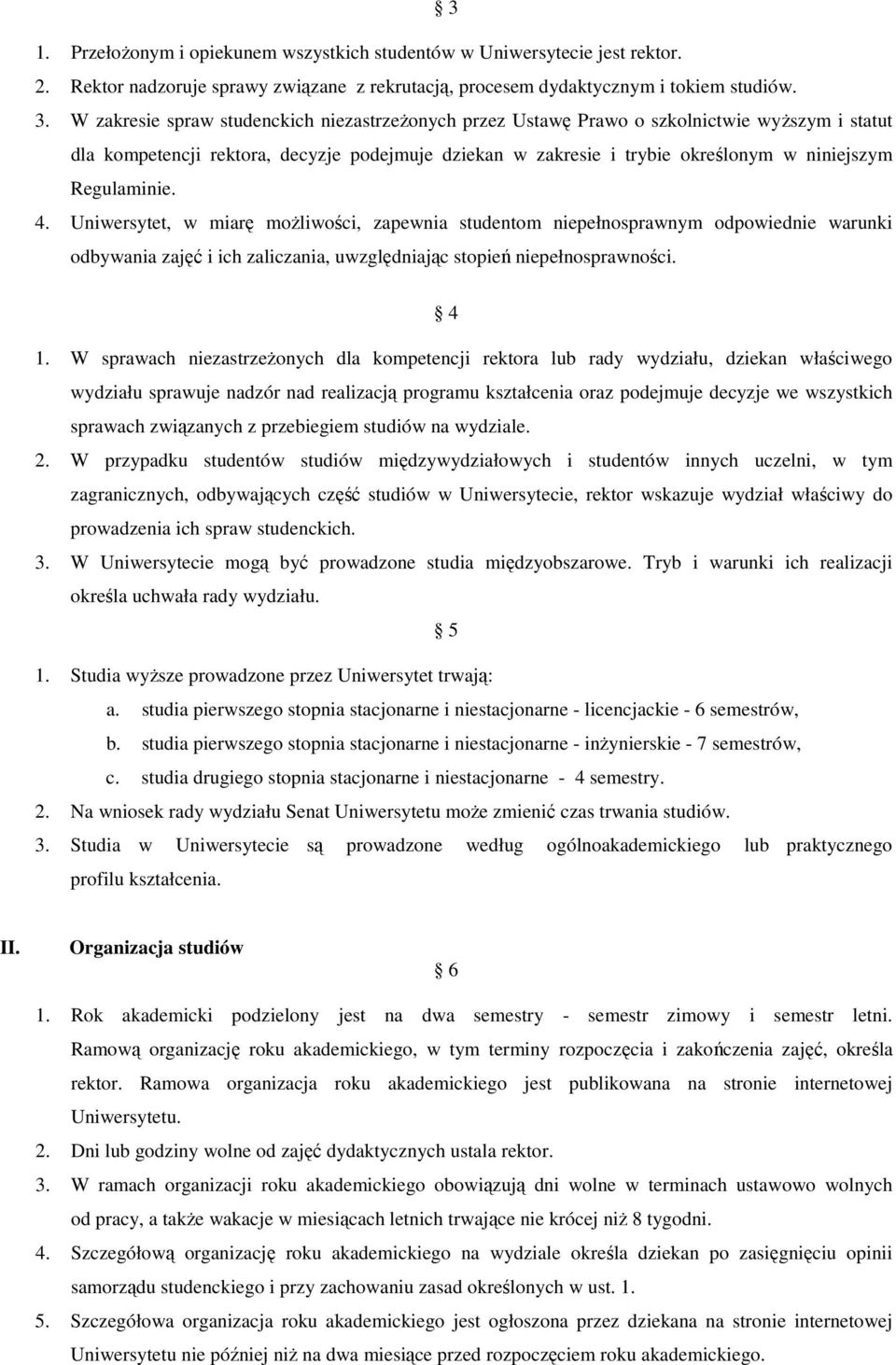 Regulaminie. 4. Uniwersytet, w miarę możliwości, zapewnia studentom niepełnosprawnym odpowiednie warunki odbywania zajęć i ich zaliczania, uwzględniając stopień niepełnosprawności. 4 1.