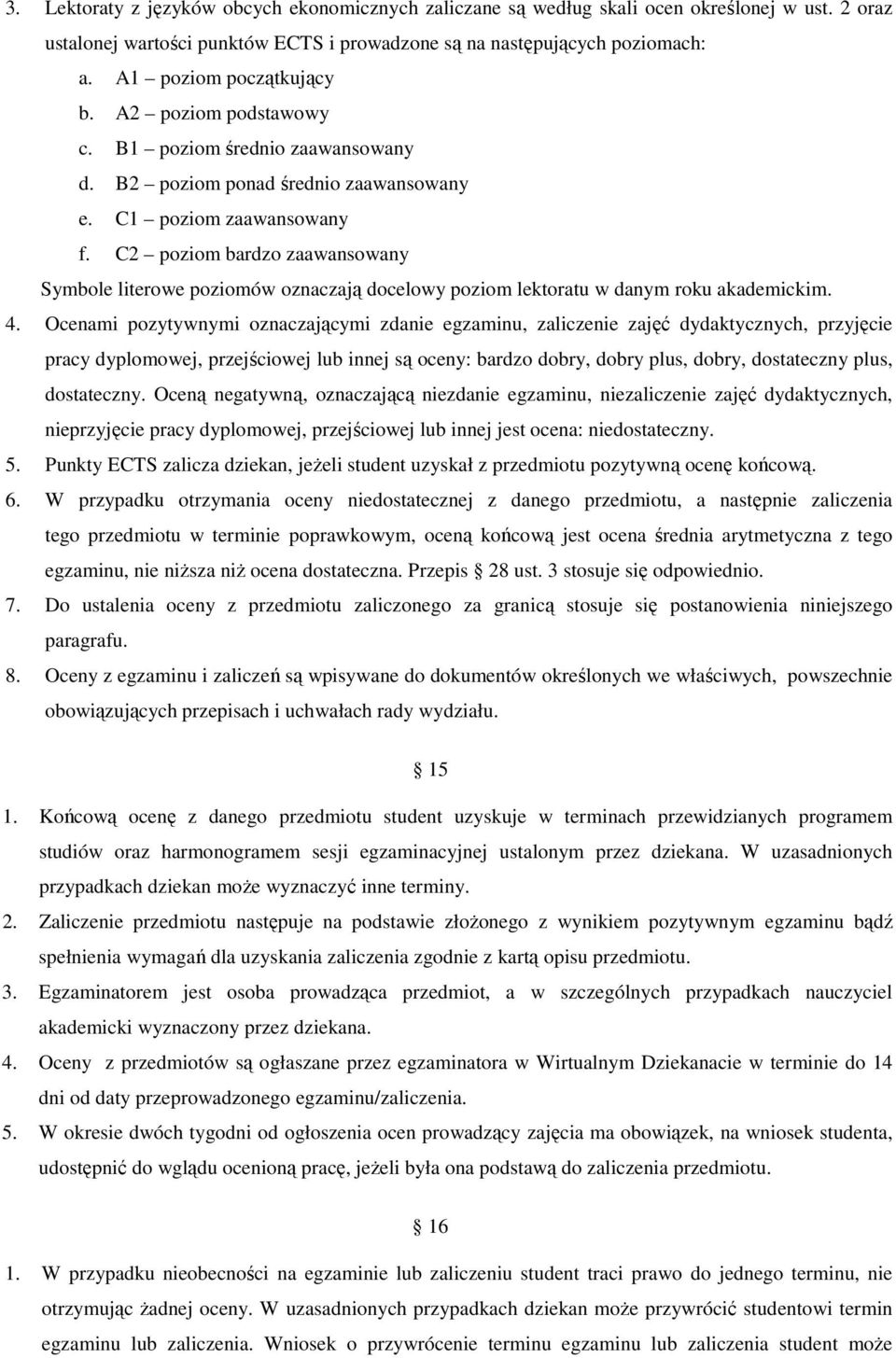 C2 poziom bardzo zaawansowany Symbole literowe poziomów oznaczają docelowy poziom lektoratu w danym roku akademickim. 4.