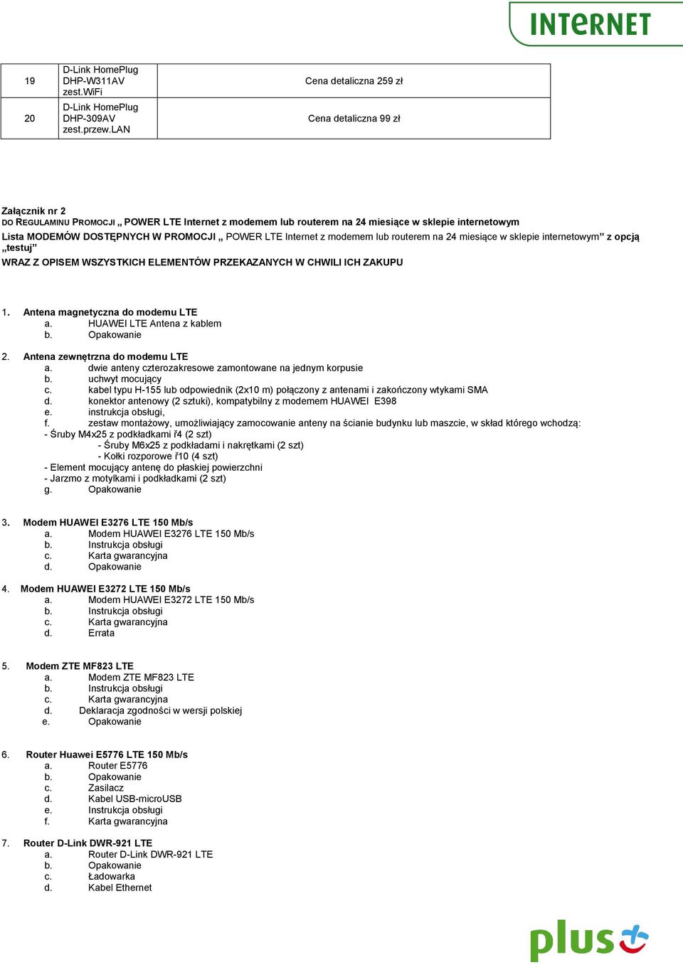 LTE z modemem lub routerem na 24 miesiące w sklepie internetowym z opcją testuj WRAZ Z OPISEM WSZYSTKICH ELEMENTÓW PRZEKAZANYCH W CHWILI ICH ZAKUPU 1. Antena magnetyczna do modemu LTE a.