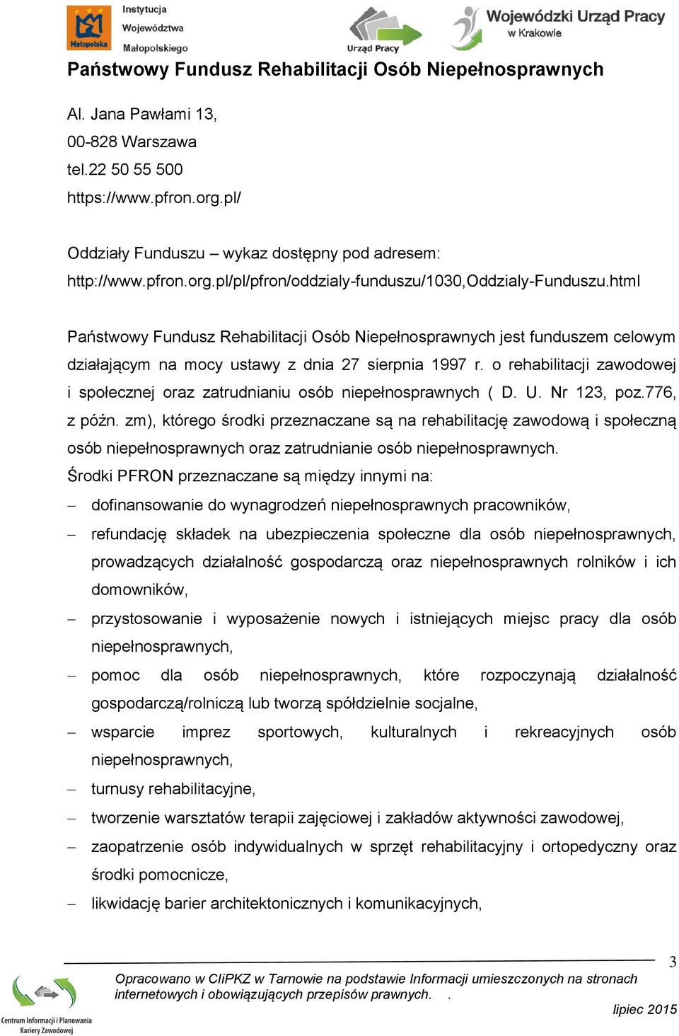 o rehabilitacji zawodowej i społecznej oraz zatrudnianiu osób niepełnosprawnych ( D. U. Nr 123, poz.776, z późn.