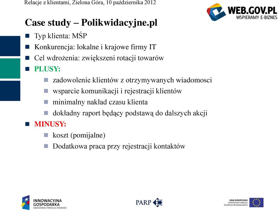 towarów PLUSY: zadowolenie klientów z otrzymywanych wiadomosci wsparcie komunikacji i