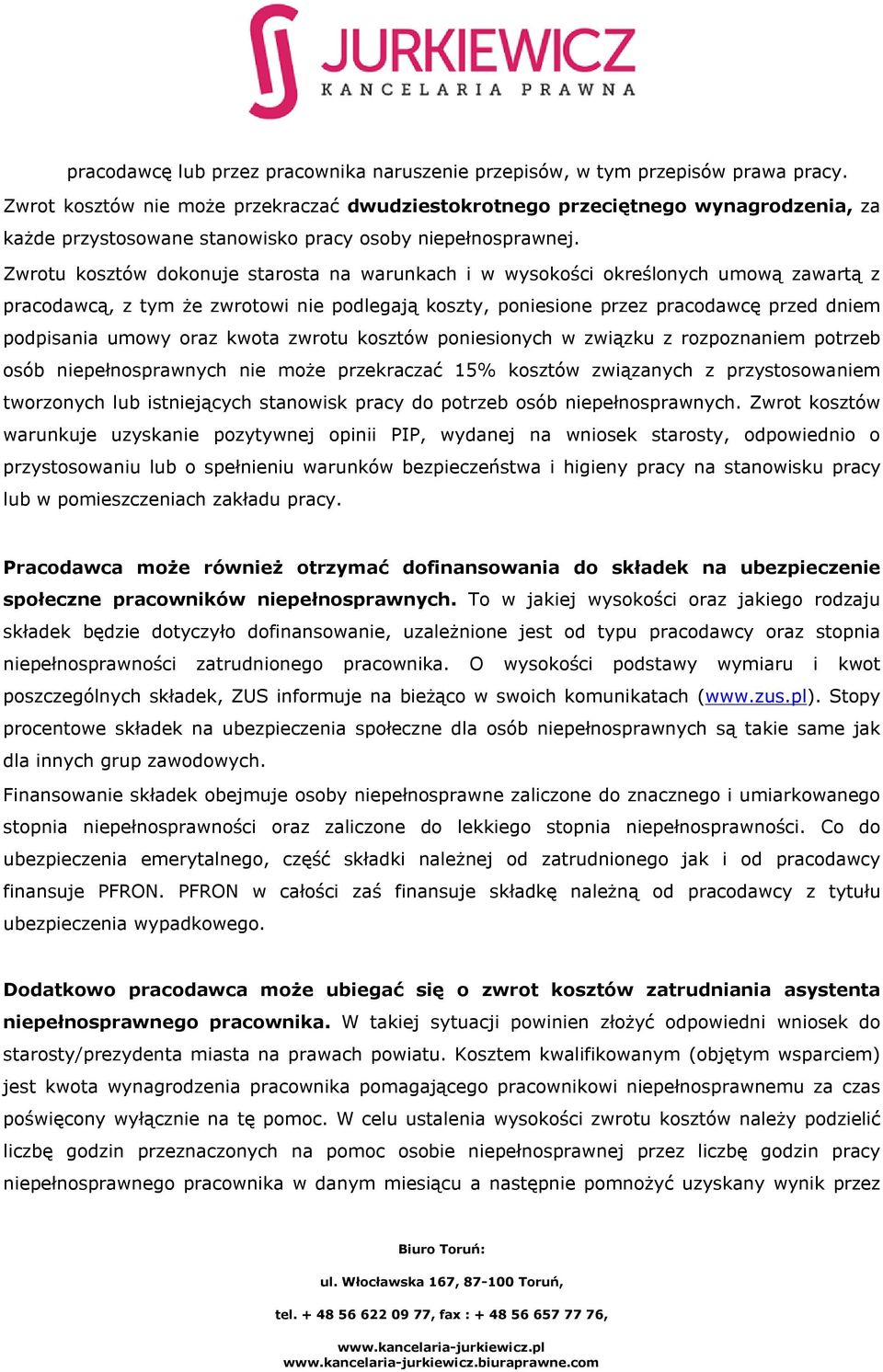 Zwrotu kosztów dokonuje starosta na warunkach i w wysokości określonych umową zawartą z pracodawcą, z tym że zwrotowi nie podlegają koszty, poniesione przez pracodawcę przed dniem podpisania umowy