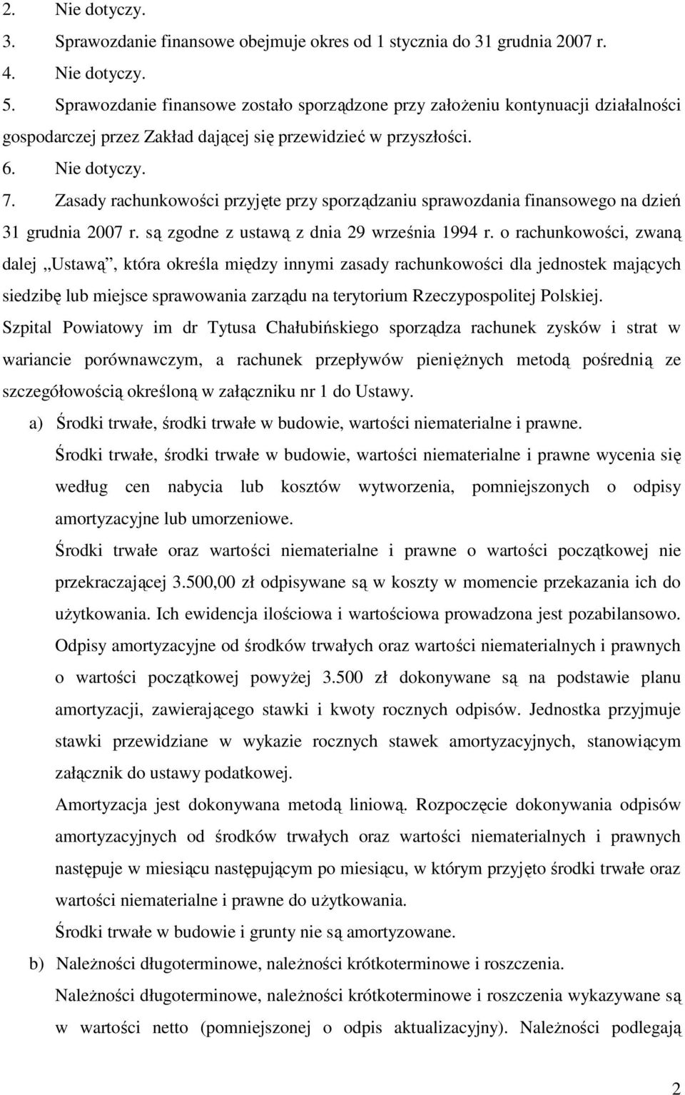 Zasady rachunkowości przyjęte przy sporządzaniu sprawozdania finansowego na dzień 31 grudnia 2007 r. są zgodne z ustawą z dnia 29 września 1994 r.