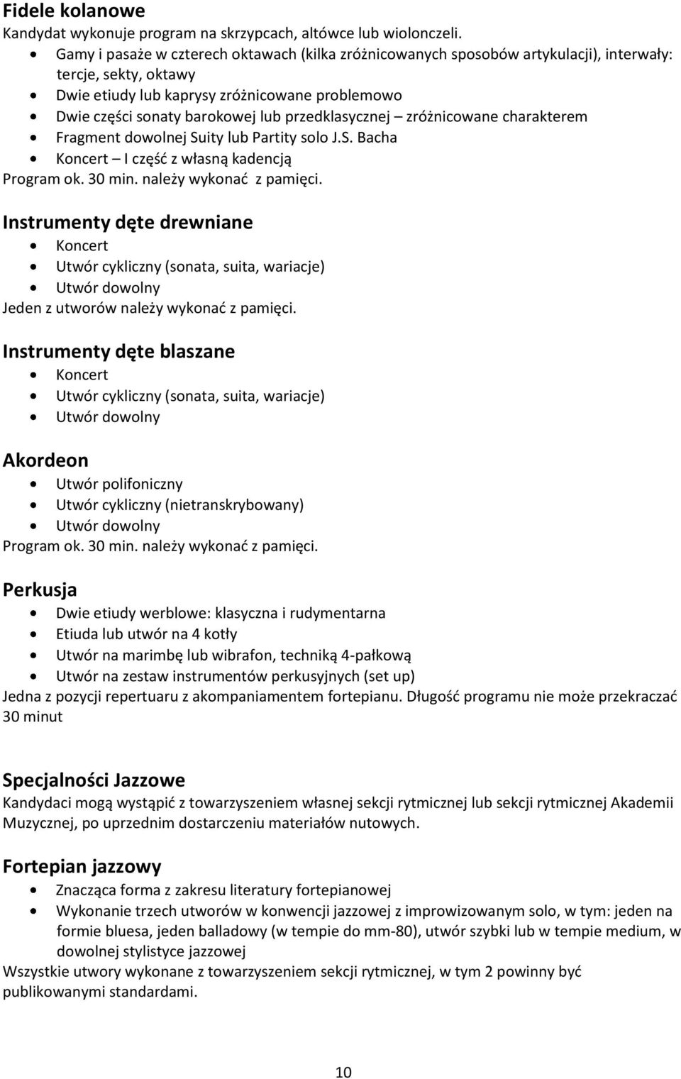 przedklasycznej zróżnicowane charakterem Fragment dowolnej Suity lub Partity solo J.S. Bacha Koncert I część z własną kadencją Program ok. 30 min. należy wykonać z pamięci.