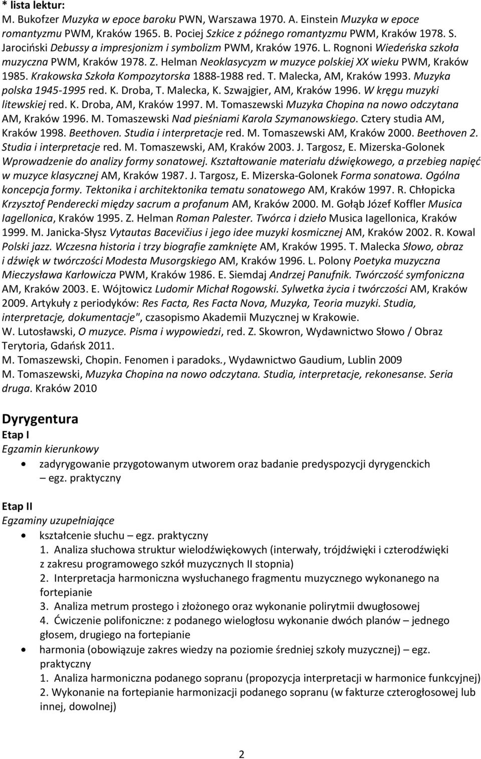 Helman Neoklasycyzm w muzyce polskiej XX wieku PWM, Kraków 1985. Krakowska Szkoła Kompozytorska 1888-1988 red. T. Malecka, AM, Kraków 1993. Muzyka polska 1945-1995 red. K. Droba, T. Malecka, K.