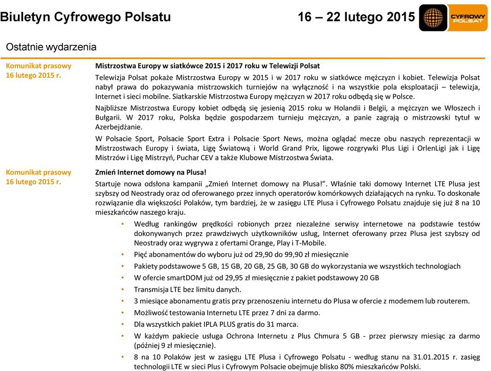 Telewizja Polsat nabył prawa do pokazywania mistrzowskich turniejów na wyłączność i na wszystkie pola eksploatacji telewizja, Internet i sieci mobilne.