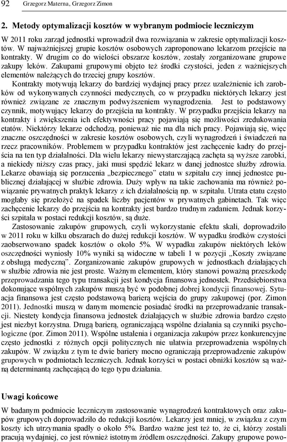 Zakupami grupowymi objęto też środki czystości, jeden z ważniejszych elementów należących do trzeciej grupy kosztów.