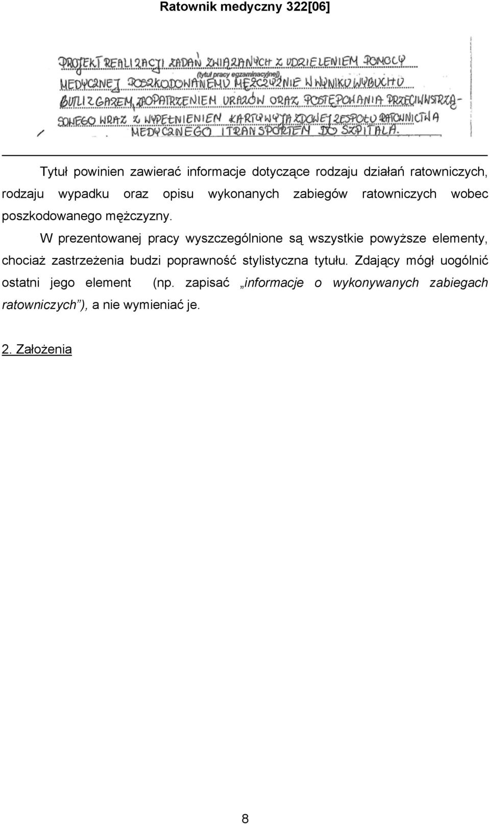 W prezentowanej pracy wyszczególnione są wszystkie powyższe elementy, chociaż zastrzeżenia budzi poprawność