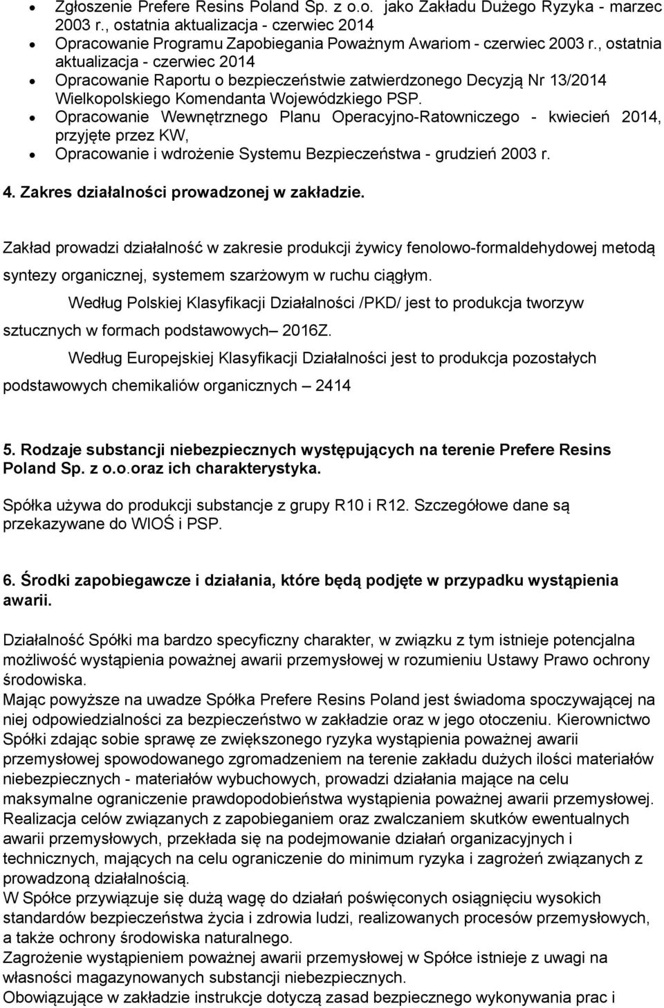 Opracowanie Wewnętrznego Planu Operacyjno-Ratowniczego - kwiecień 2014, przyjęte przez KW, Opracowanie i wdrożenie Systemu Bezpieczeństwa - grudzień 2003 r. 4.