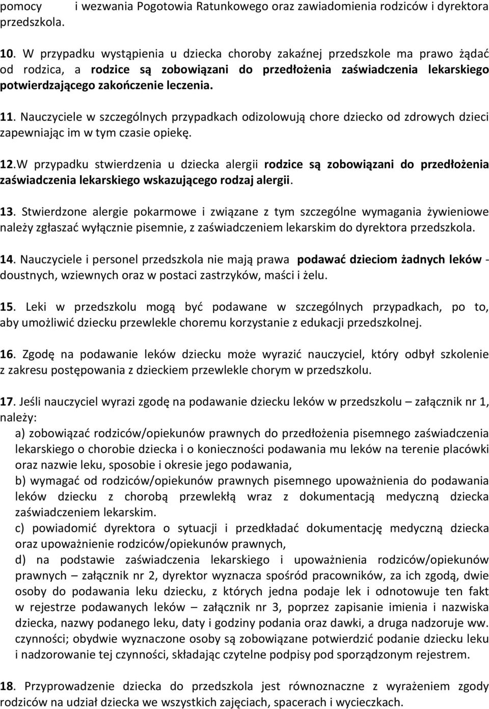 Nauczyciele w szczególnych przypadkach odizolowują chore dziecko od zdrowych dzieci zapewniając im w tym czasie opiekę. 12.