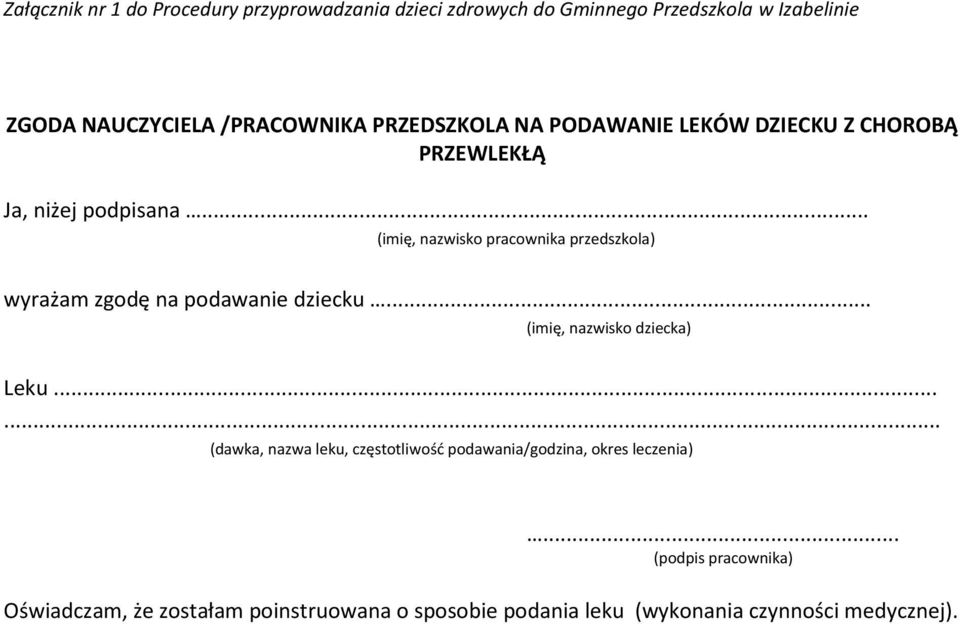 .. (imię, nazwisko pracownika przedszkola) wyrażam zgodę na podawanie dziecku... (imię, nazwisko dziecka) Leku.