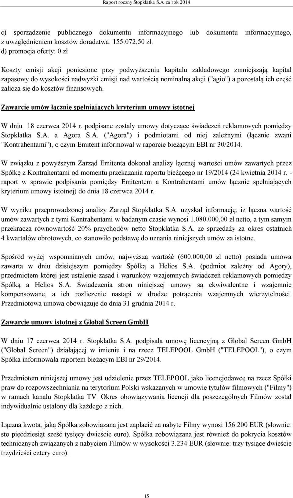 pozostałą ich część zalicza się do kosztów finansowych. Zawarcie umów łącznie spełniających kryterium umowy istotnej W dniu 18 czerwca 2014 r.