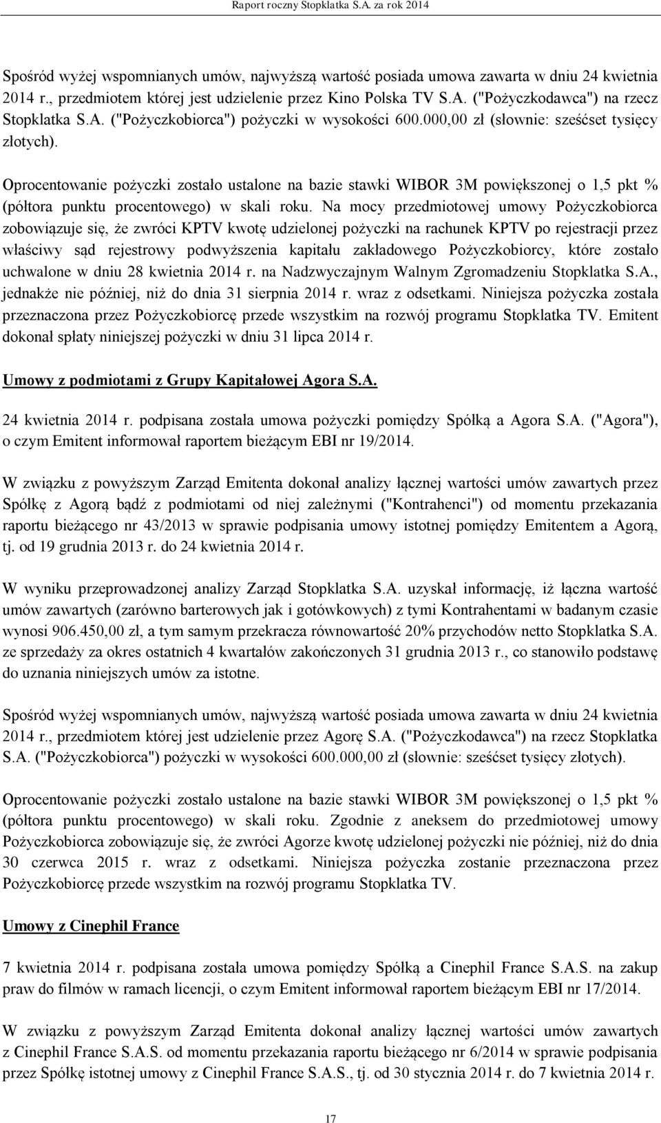 Oprocentowanie pożyczki zostało ustalone na bazie stawki WIBOR 3M powiększonej o 1,5 pkt % (półtora punktu procentowego) w skali roku.