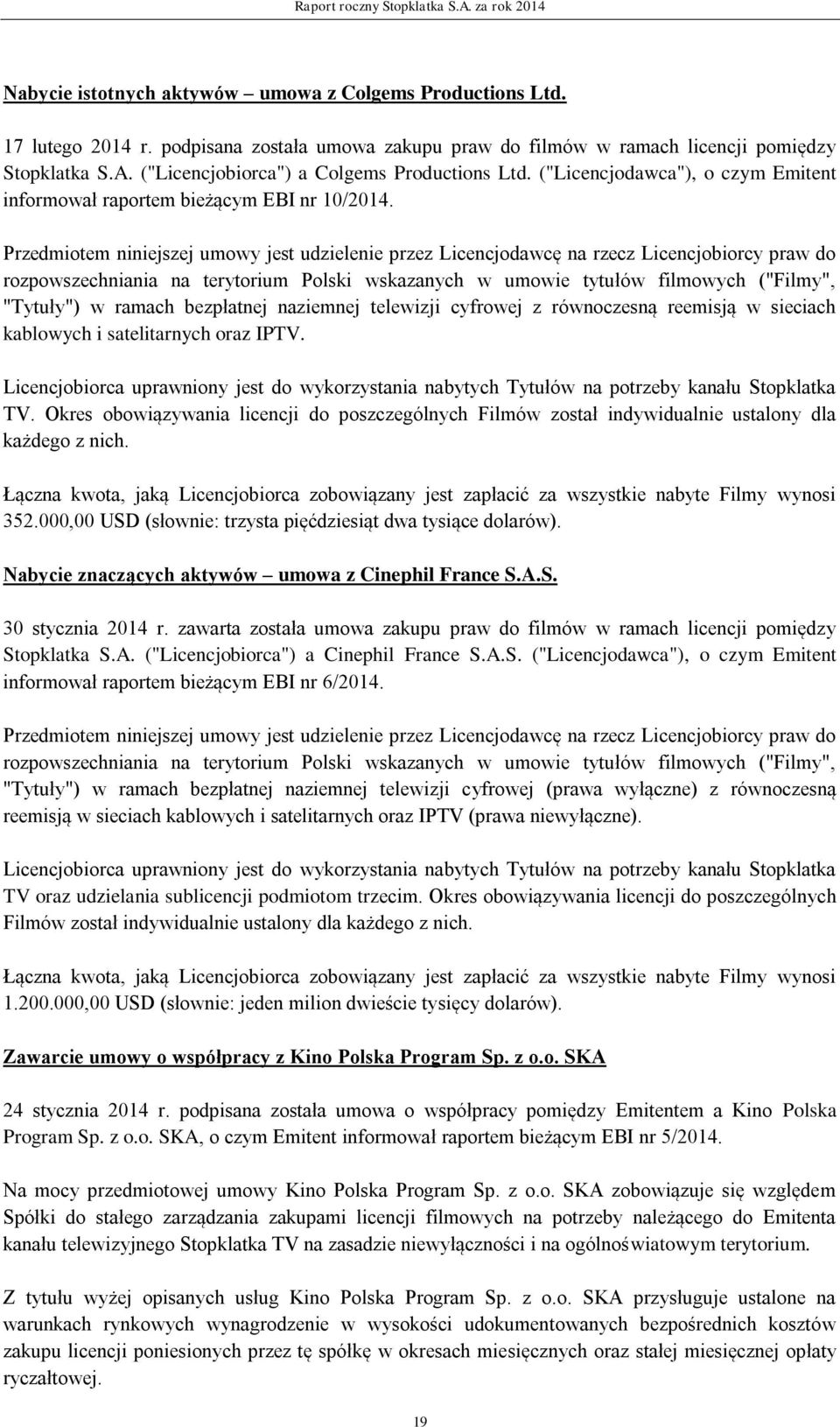 ("Licencjodawca"), o czym Emitent informował raportem bieżącym EBI nr 10/2014.
