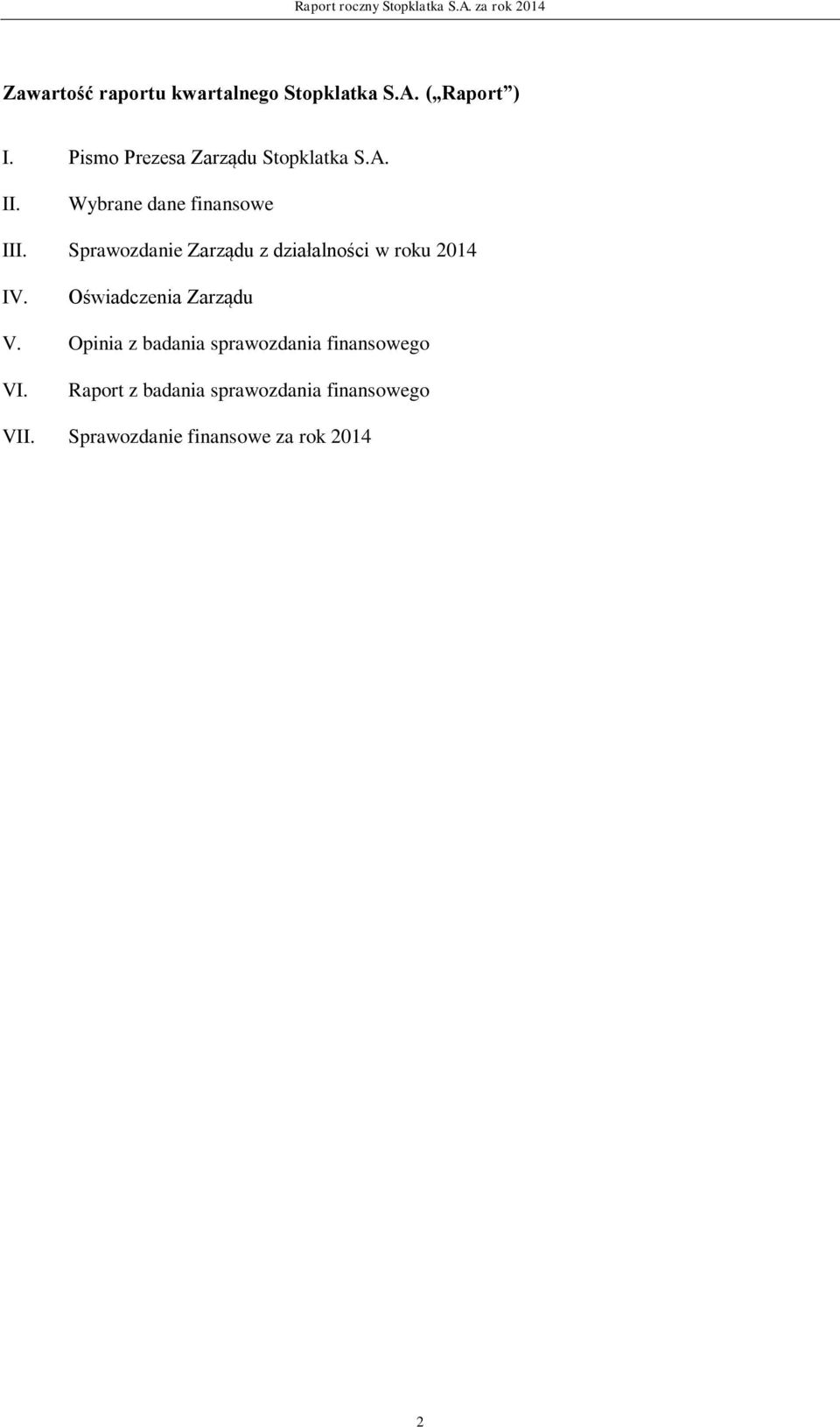 Sprawozdanie Zarządu z działalności w roku 2014 IV. Oświadczenia Zarządu V.