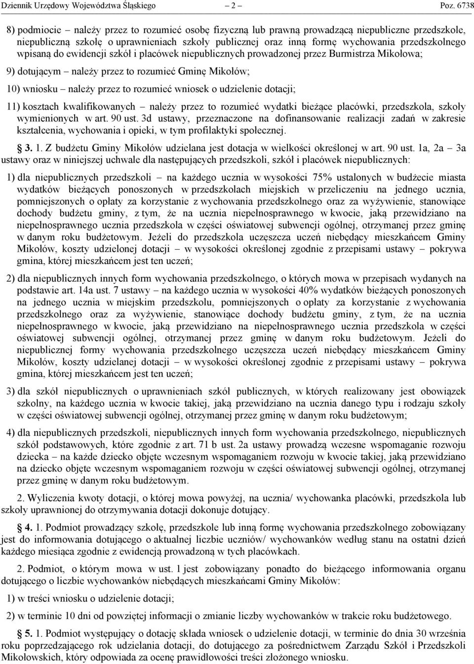 przedszkolnego wpisaną do ewidencji szkół i placówek niepublicznych prowadzonej przez Burmistrza Mikołowa; 9) dotującym należy przez to rozumieć Gminę Mikołów; 10) wniosku należy przez to rozumieć