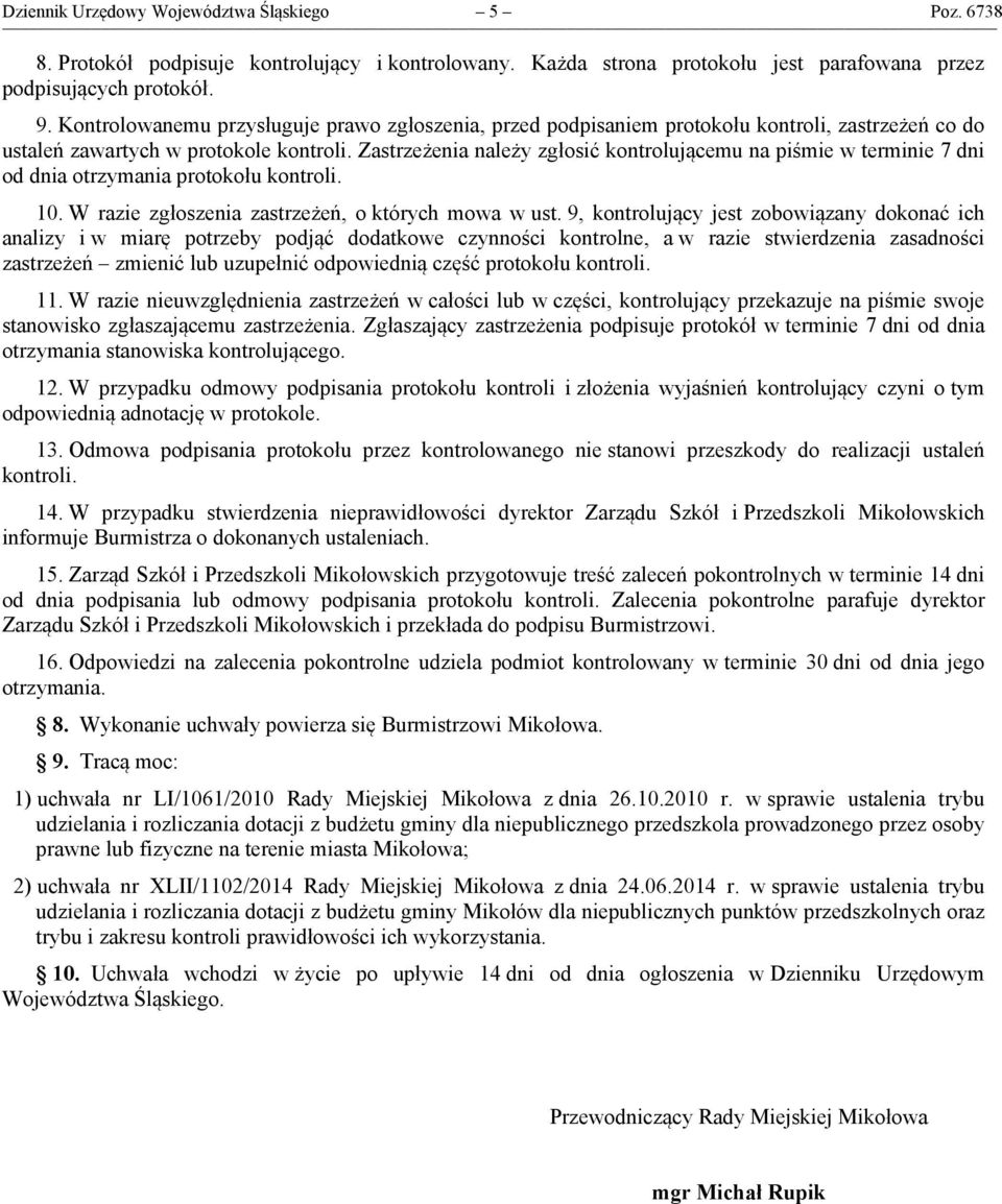 Zastrzeżenia należy zgłosić kontrolującemu na piśmie w terminie 7 dni od dnia otrzymania protokołu kontroli. 10. W razie zgłoszenia zastrzeżeń, o których mowa w ust.