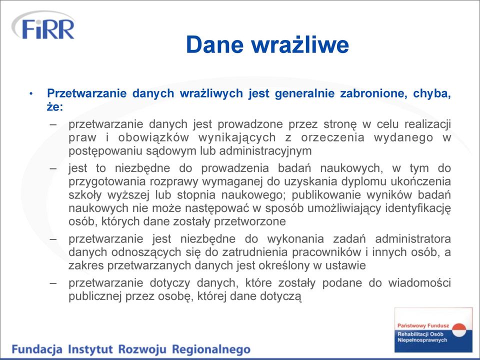 stopnia naukowego; publikowanie wyników badań naukowych nie może następować w sposób umożliwiający identyfikację osób, których dane zostały przetworzone przetwarzanie jest niezbędne do wykonania