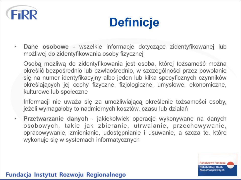 ekonomiczne, kulturowe lub społeczne Informacji nie uważa się za umożliwiającą określenie tożsamości osoby, jeżeli wymagałoby to nadmiernych kosztów, czasu lub działań Przetwarzanie danych -