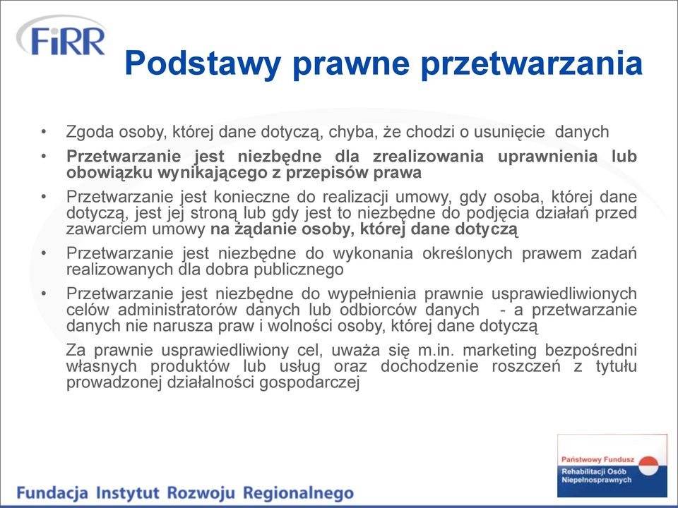 dane dotyczą Przetwarzanie jest niezbędne do wykonania określonych prawem zadań realizowanych dla dobra publicznego Przetwarzanie jest niezbędne do wypełnienia prawnie usprawiedliwionych celów
