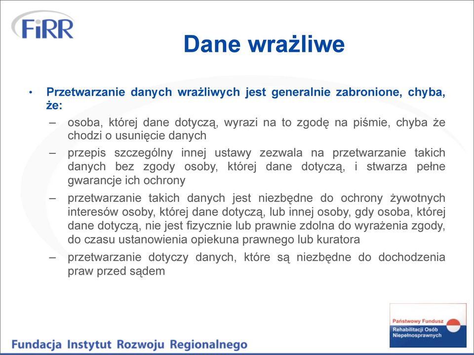 przetwarzanie takich danych jest niezbędne do ochrony żywotnych interesów osoby, której dane dotyczą, lub innej osoby, gdy osoba, której dane dotyczą, nie jest