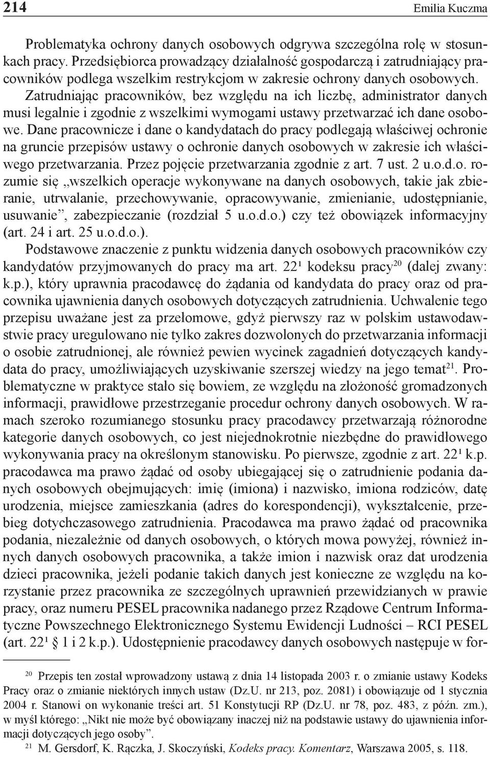 Zatrudniając pracowników, bez względu na ich liczbę, administrator danych musi legalnie i zgodnie z wszelkimi wymogami ustawy przetwarzać ich dane osobowe.