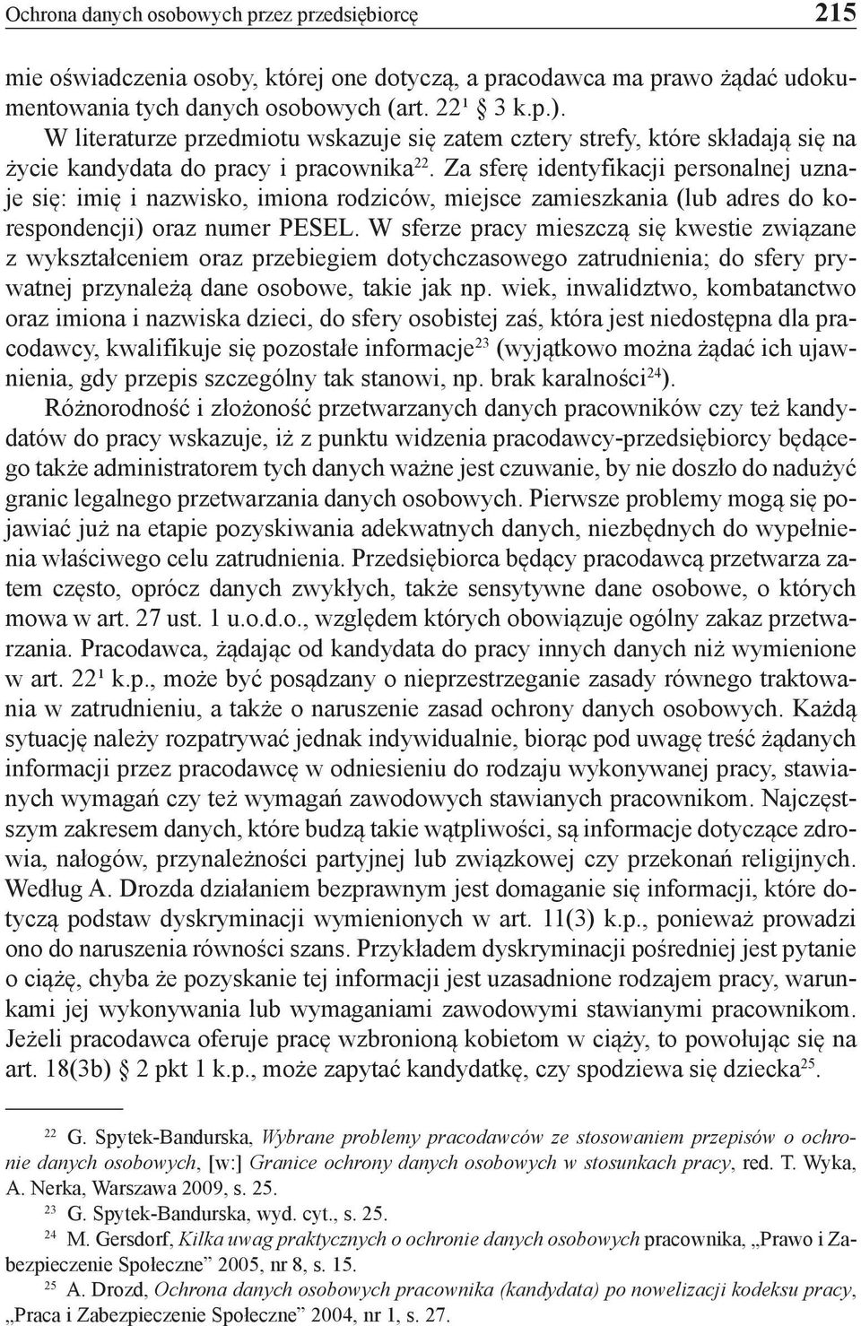 Za sferę identyfikacji personalnej uznaje się: imię i nazwisko, imiona rodziców, miejsce zamieszkania (lub adres do korespondencji) oraz numer PESEL.
