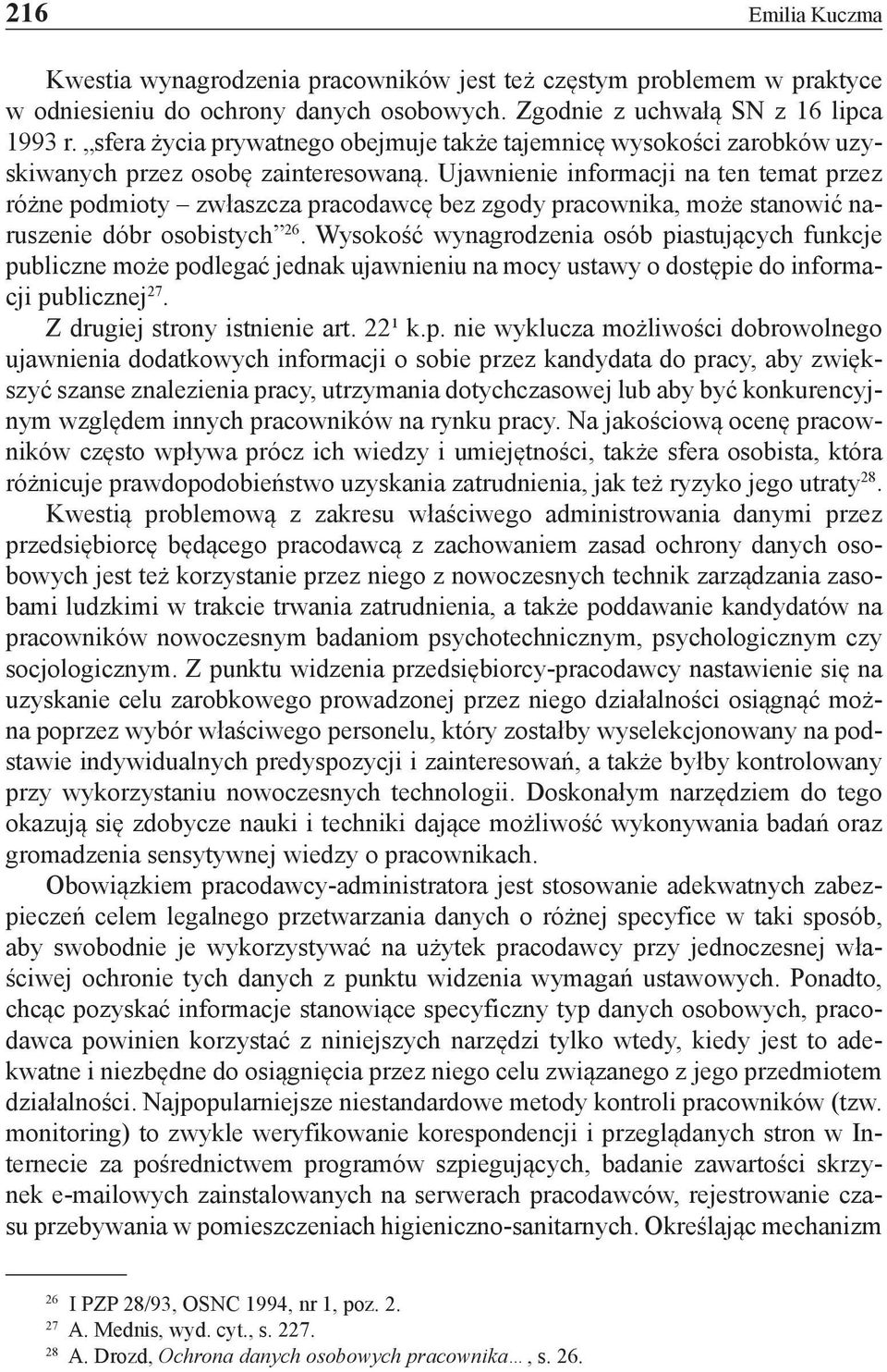 Ujawnienie informacji na ten temat przez różne podmioty zwłaszcza pracodawcę bez zgody pracownika, może stanowić naruszenie dóbr osobistych 26.
