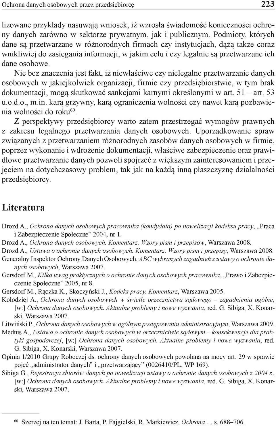 Nie bez znaczenia jest fakt, iż niewłaściwe czy nielegalne przetwarzanie danych osobowych w jakiejkolwiek organizacji, firmie czy przedsiębiorstwie, w tym brak dokumentacji, mogą skutkować sankcjami
