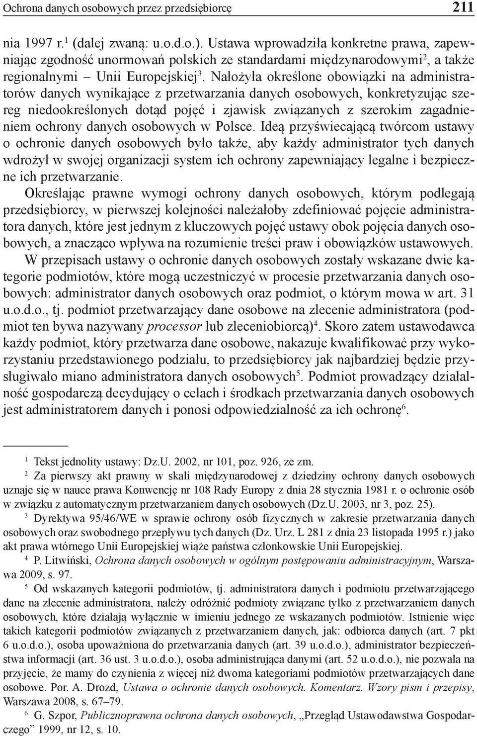 Nałożyła określone obowiązki na administratorów danych wynikające z przetwarzania danych osobowych, konkretyzując szereg niedookreślonych dotąd pojęć i zjawisk związanych z szerokim zagadnieniem