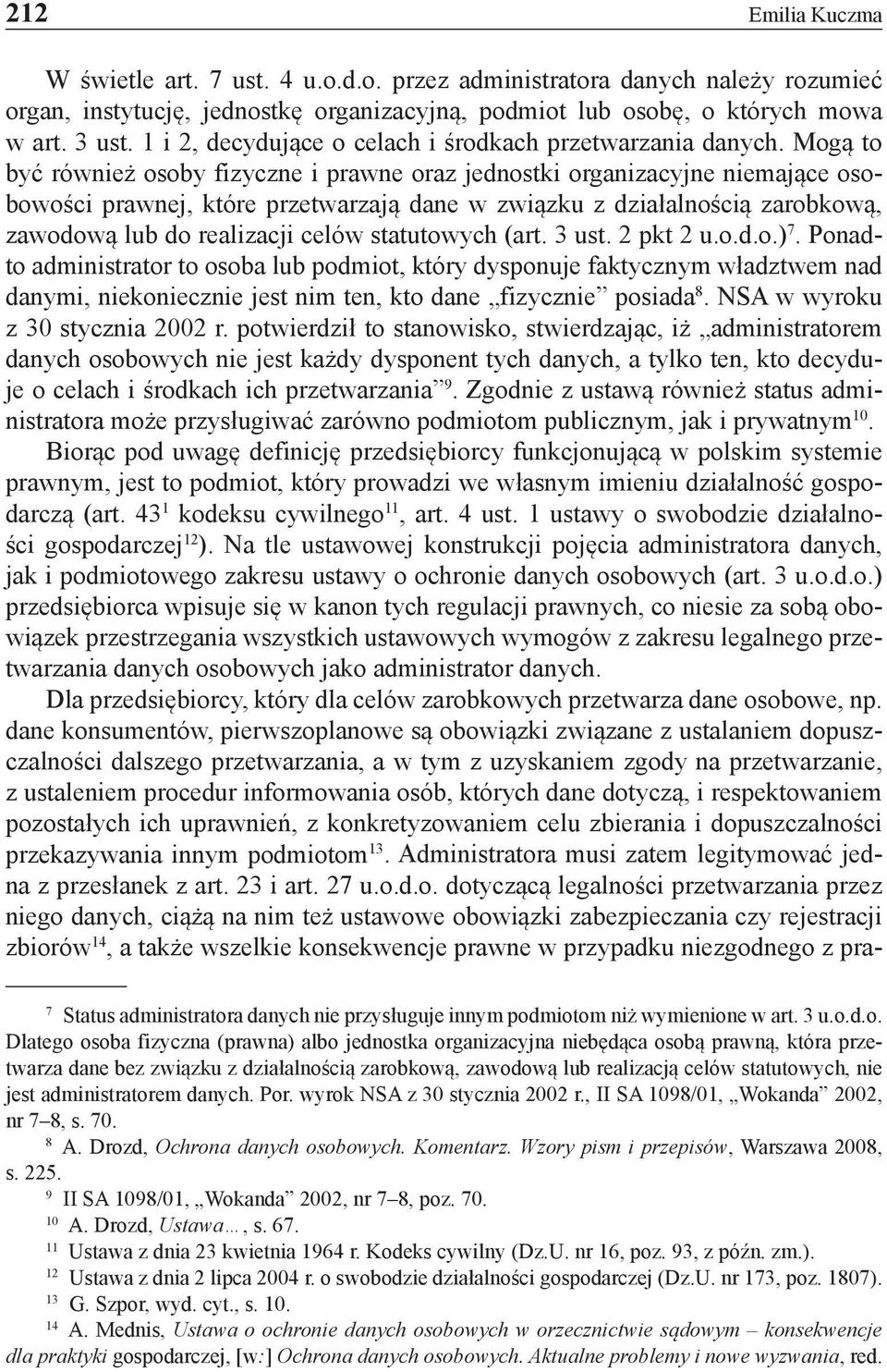 Mogą to być również osoby fizyczne i prawne oraz jednostki organizacyjne niemające osobowości prawnej, które przetwarzają dane w związku z działalnością zarobkową, zawodową lub do realizacji celów