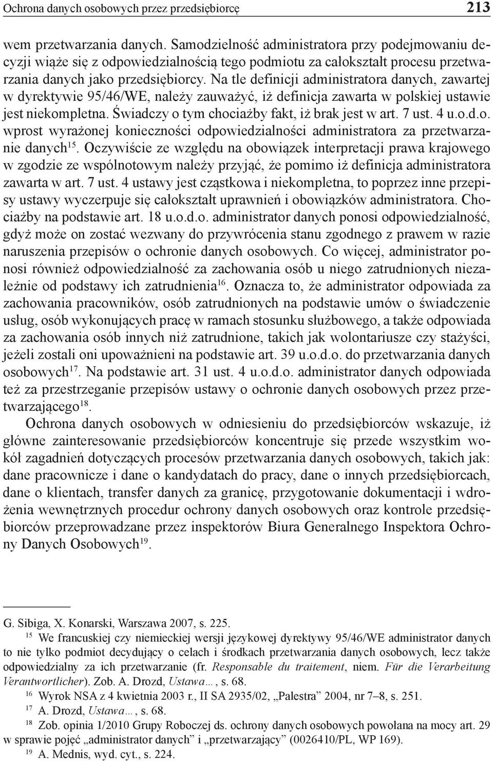 Na tle definicji administratora danych, zawartej w dyrektywie 95/46/WE, należy zauważyć, iż definicja zawarta w polskiej ustawie jest niekompletna. Świadczy o tym chociażby fakt, iż brak jest w art.