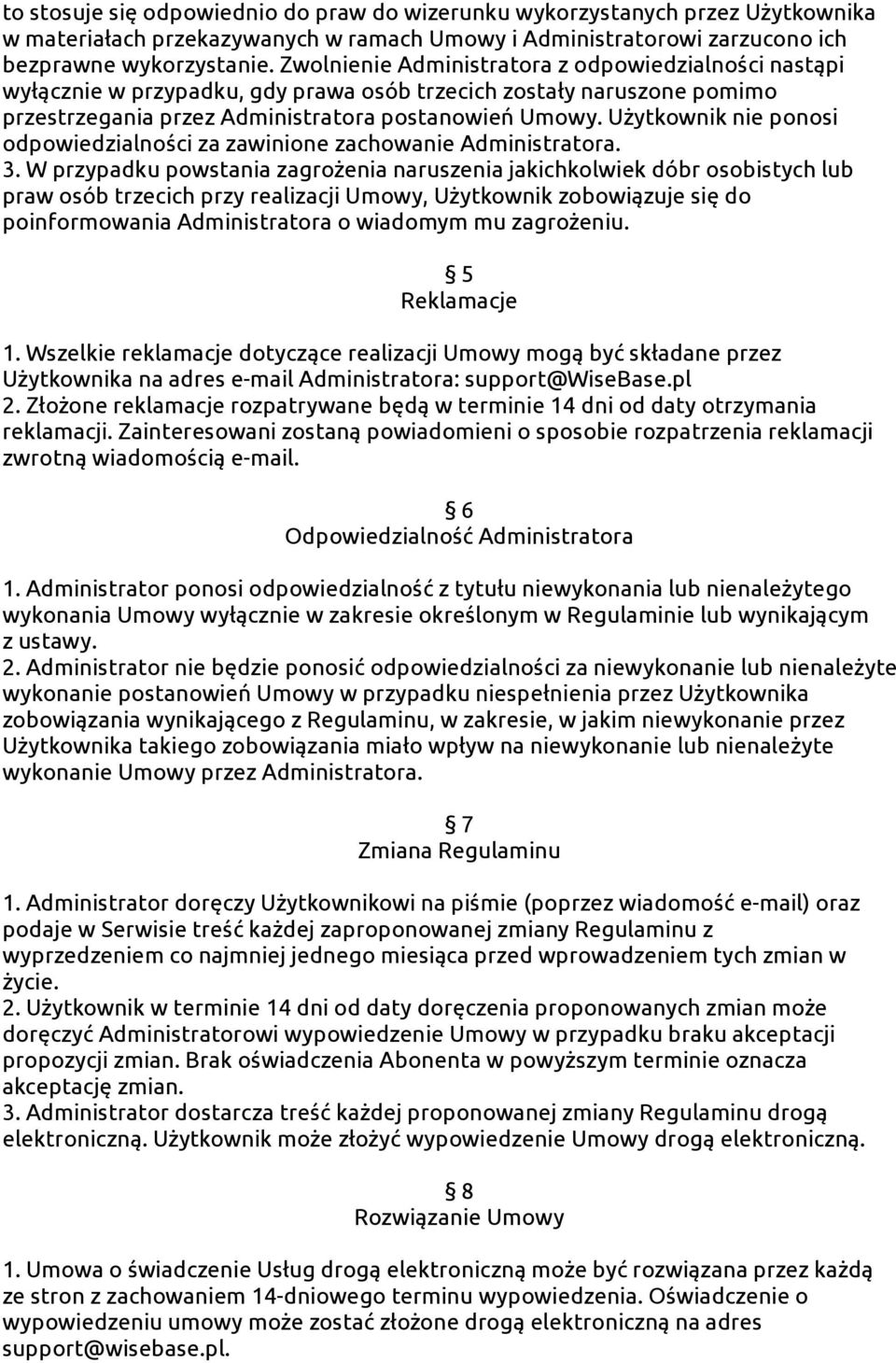 Użytkownik nie ponosi odpowiedzialności za zawinione zachowanie Administratora. 3.