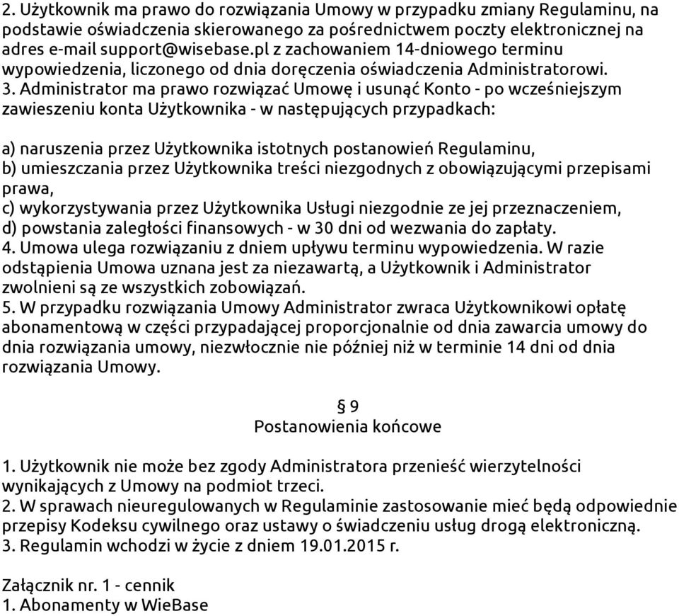 Administrator ma prawo rozwiązać Umowę i usunąć Konto - po wcześniejszym zawieszeniu konta Użytkownika - w następujących przypadkach: a) naruszenia przez Użytkownika istotnych postanowień Regulaminu,