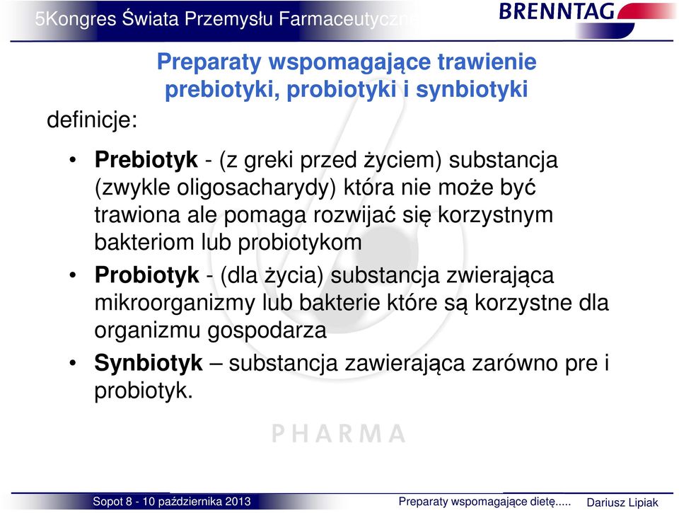 bakteriom lub probiotykom Probiotyk - (dla życia) substancja zwierająca mikroorganizmy lub